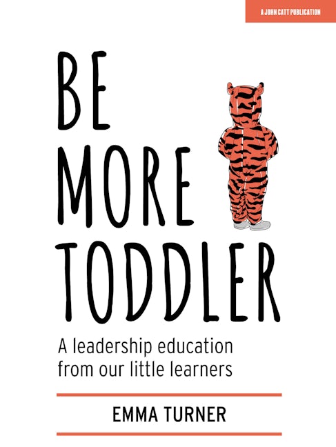 Book cover image for Be More Toddler: A leadership education from our little learners ISBN: 9781912906727